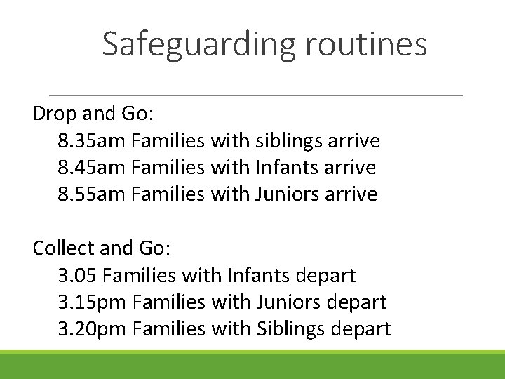 Safeguarding routines Drop and Go: 8. 35 am Families with siblings arrive 8. 45
