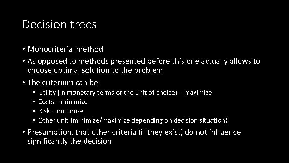 Decision trees • Monocriterial method • As opposed to methods presented before this one