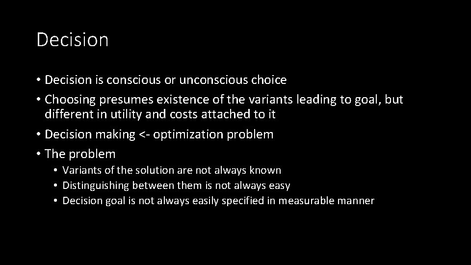 Decision • Decision is conscious or unconscious choice • Choosing presumes existence of the