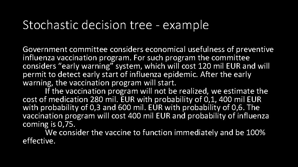 Stochastic decision tree - example Government committee considers economical usefulness of preventive influenza vaccination