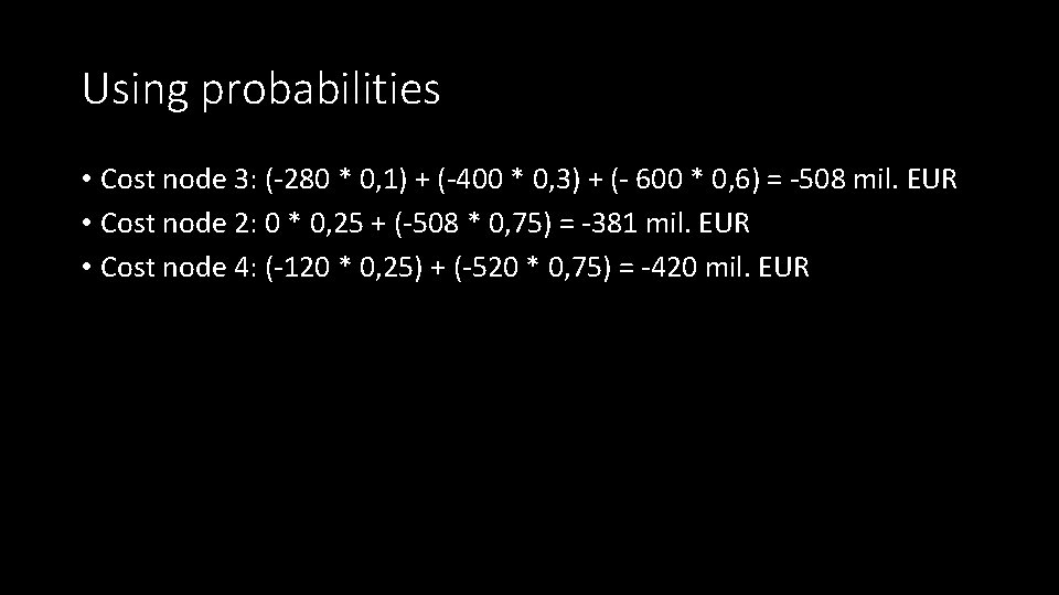 Using probabilities • Cost node 3: (-280 * 0, 1) + (-400 * 0,