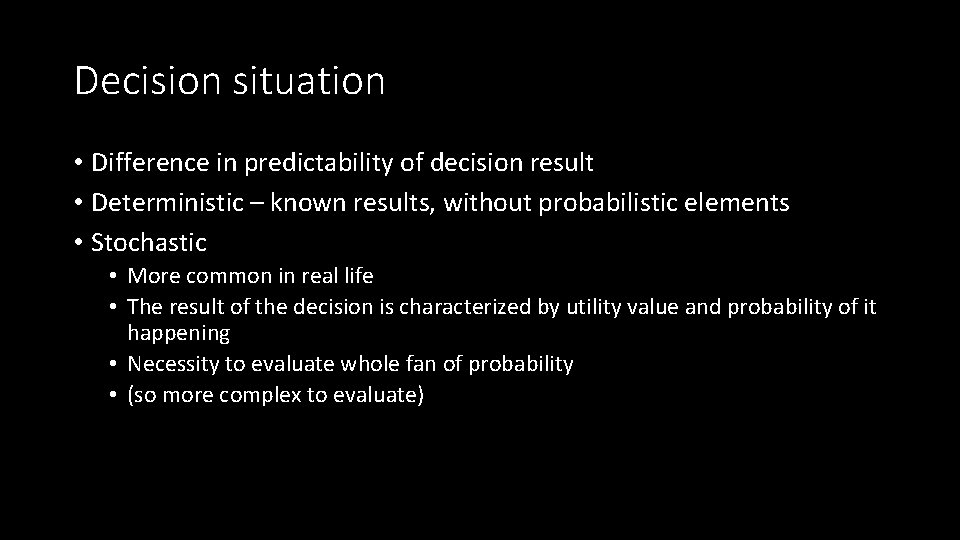 Decision situation • Difference in predictability of decision result • Deterministic – known results,