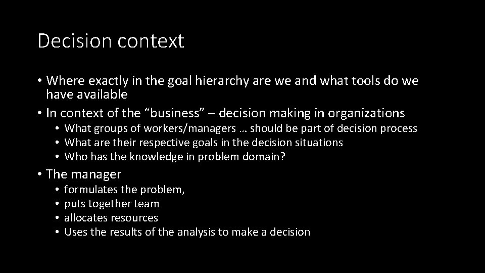 Decision context • Where exactly in the goal hierarchy are we and what tools