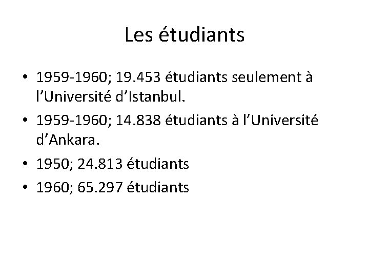 Les étudiants • 1959 -1960; 19. 453 étudiants seulement à l’Université d’Istanbul. • 1959