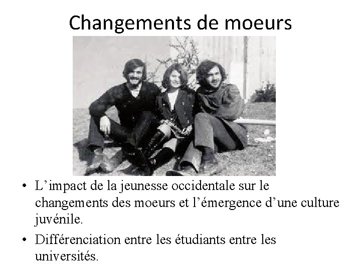 Changements de moeurs • L’impact de la jeunesse occidentale sur le changements des moeurs