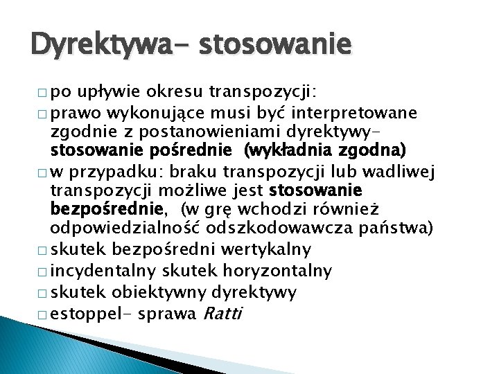 Dyrektywa- stosowanie � po upływie okresu transpozycji: � prawo wykonujące musi być interpretowane zgodnie