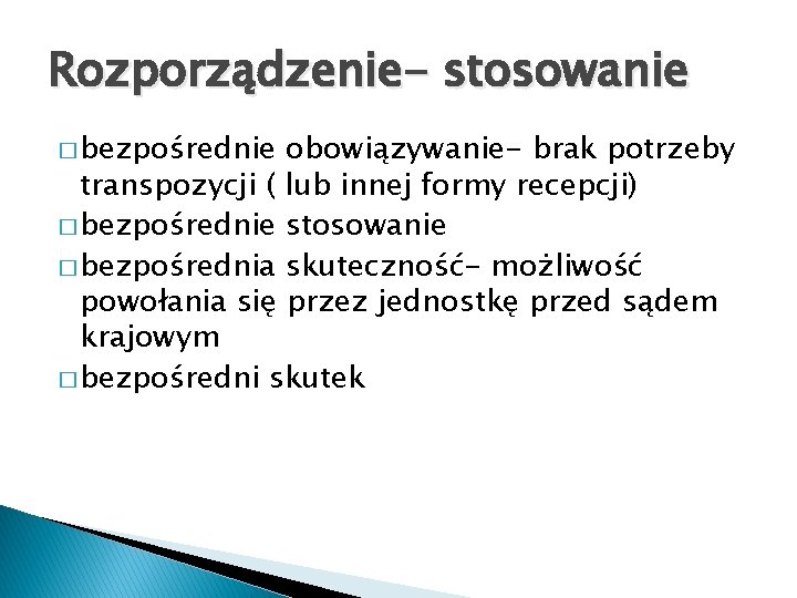 Rozporządzenie- stosowanie � bezpośrednie obowiązywanie- brak potrzeby transpozycji ( lub innej formy recepcji) �