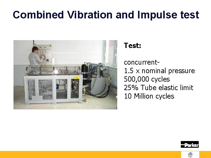 Combined Vibration and Impulse test Test: concurrent 1. 5 x nominal pressure 500, 000