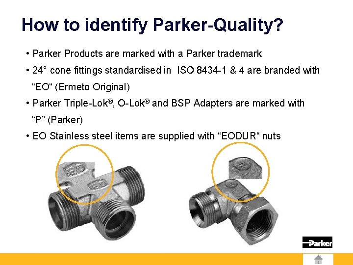 How to identify Parker-Quality? • Parker Products are marked with a Parker trademark •