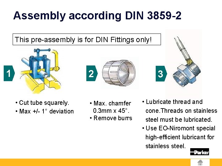 Assembly according DIN 3859 -2 This pre-assembly is for DIN Fittings only! 1 2