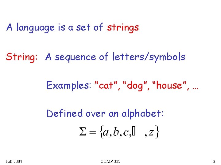A language is a set of strings String: A sequence of letters/symbols Examples: “cat”,