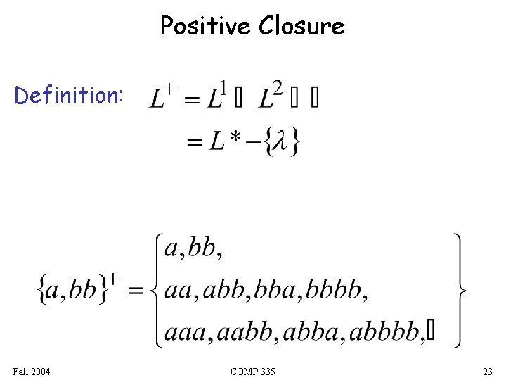 Positive Closure Definition: Fall 2004 COMP 335 23 