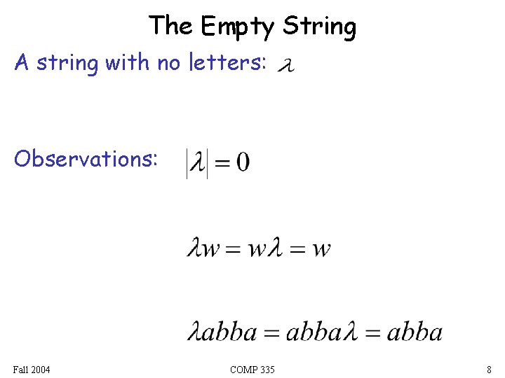 The Empty String A string with no letters: Observations: Fall 2004 COMP 335 8