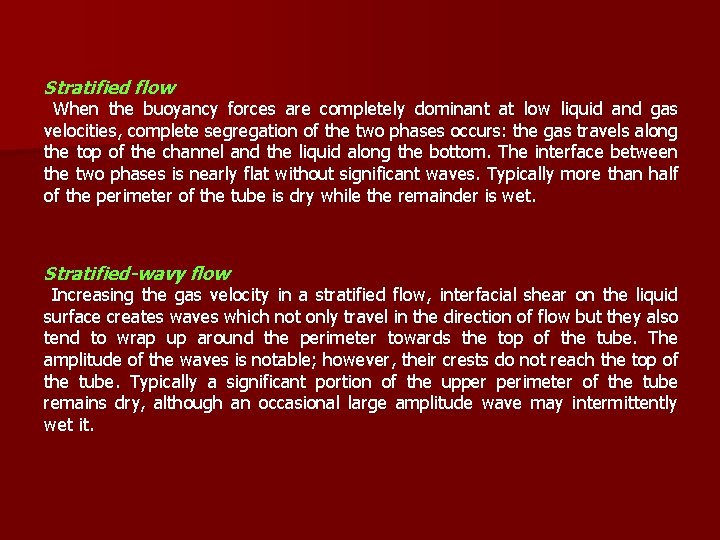 Stratified flow When the buoyancy forces are completely dominant at low liquid and gas