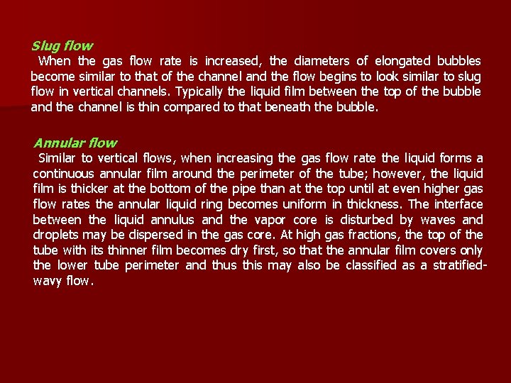 Slug flow When the gas flow rate is increased, the diameters of elongated bubbles