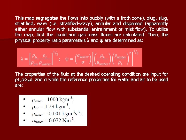 This map segregates the flows into bubbly (with a froth zone), plug, stratified, wavy