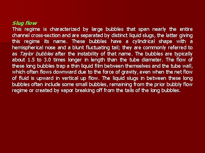 Slug flow This regime is characterized by large bubbles that span nearly the entire