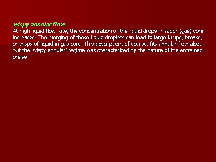 wispy annular flow At high liquid flow rate, the concentration of the liquid drops