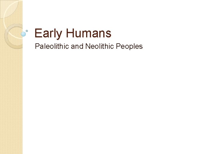 Early Humans Paleolithic and Neolithic Peoples 