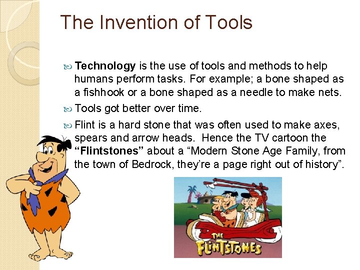 The Invention of Tools Technology is the use of tools and methods to help