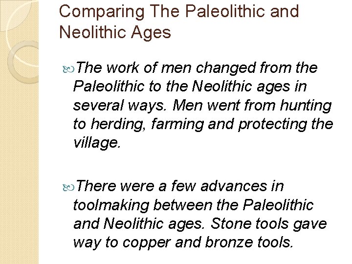 Comparing The Paleolithic and Neolithic Ages The work of men changed from the Paleolithic