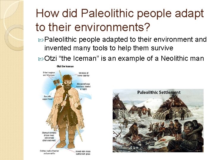 How did Paleolithic people adapt to their environments? Paleolithic people adapted to their environment