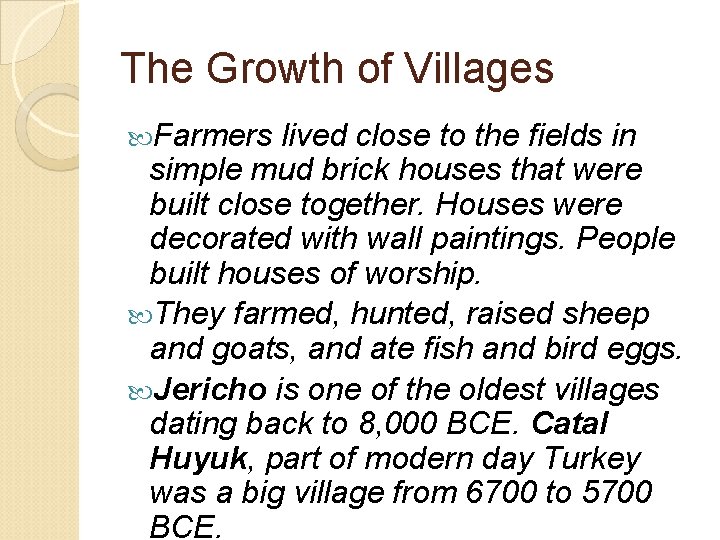 The Growth of Villages Farmers lived close to the fields in simple mud brick