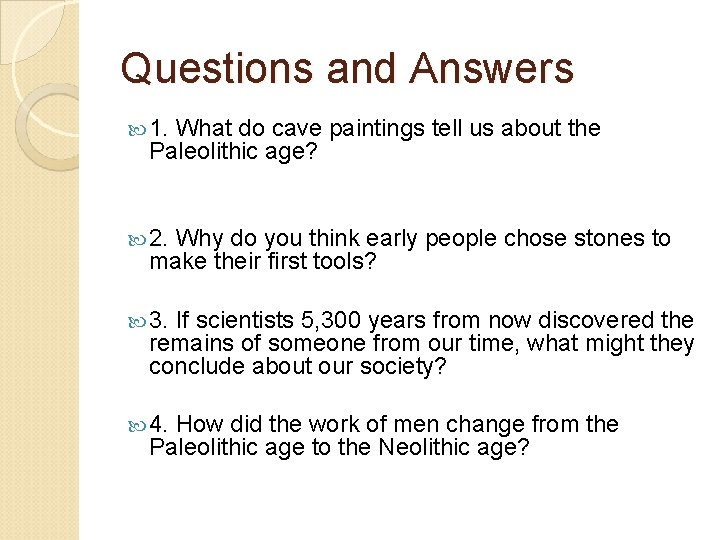 Questions and Answers 1. What do cave paintings tell us about the Paleolithic age?