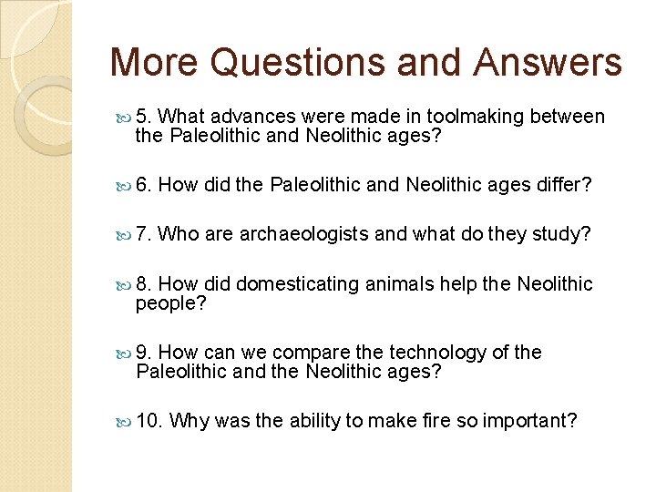 More Questions and Answers 5. What advances were made in toolmaking between the Paleolithic
