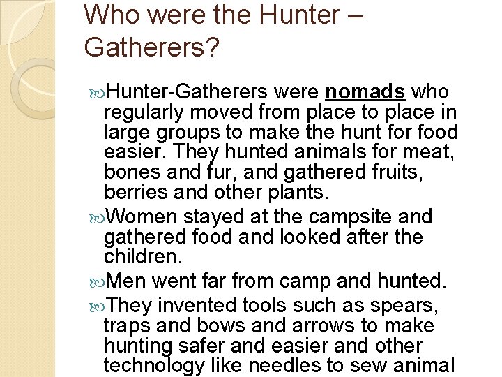 Who were the Hunter – Gatherers? Hunter-Gatherers were nomads who regularly moved from place