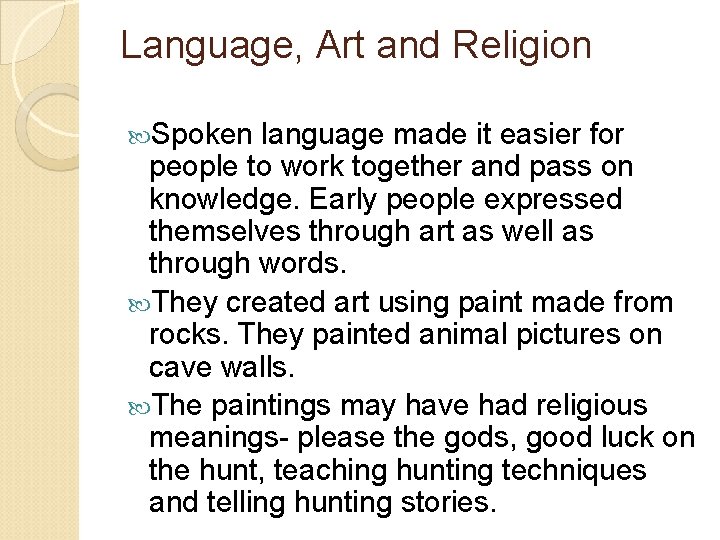 Language, Art and Religion Spoken language made it easier for people to work together