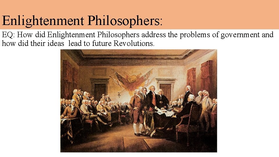 Enlightenment Philosophers: EQ: How did Enlightenment Philosophers address the problems of government and how