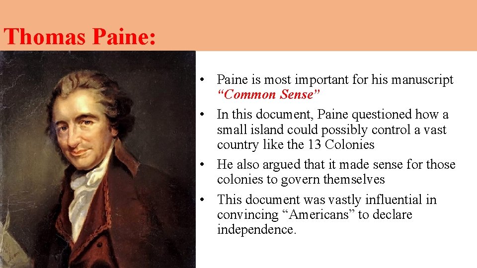 Thomas Paine: • Paine is most important for his manuscript “Common Sense” • In