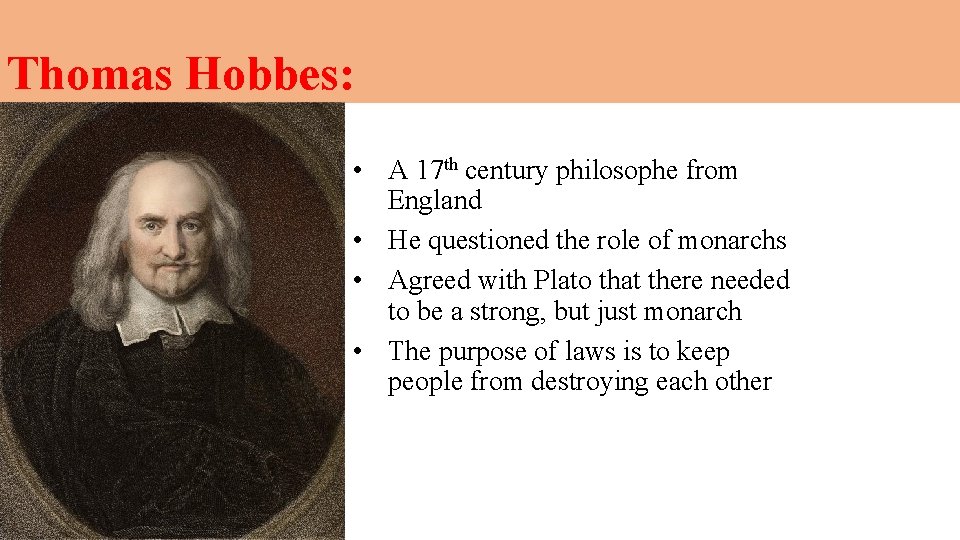 Thomas Hobbes: • A 17 th century philosophe from England • He questioned the