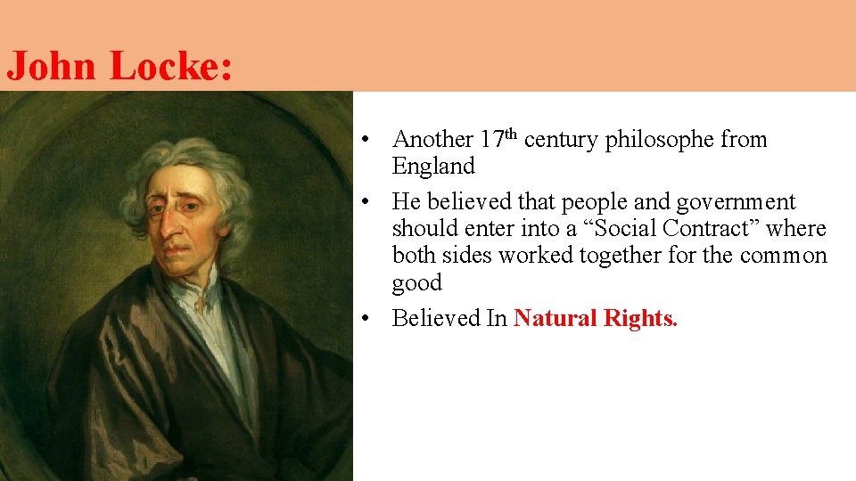 John Locke: • Another 17 th century philosophe from England • He believed that