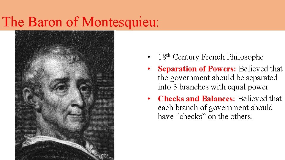 The Baron of Montesquieu: • 18 th Century French Philosophe • Separation of Powers: