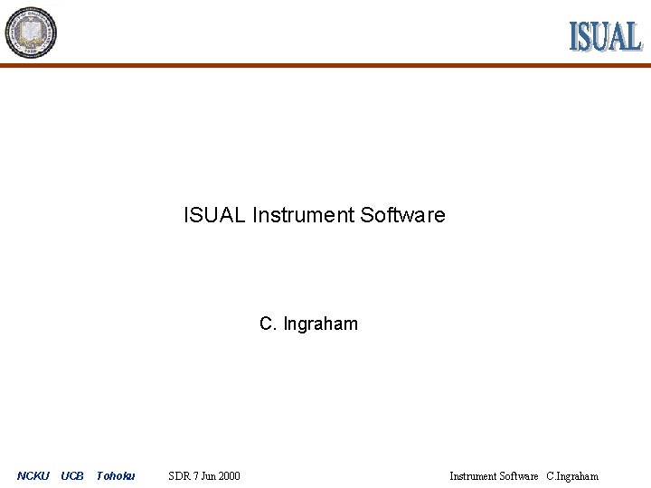 ISUAL Instrument Software C. Ingraham NCKU UCB Tohoku SDR 7 Jun 2000 Instrument Software