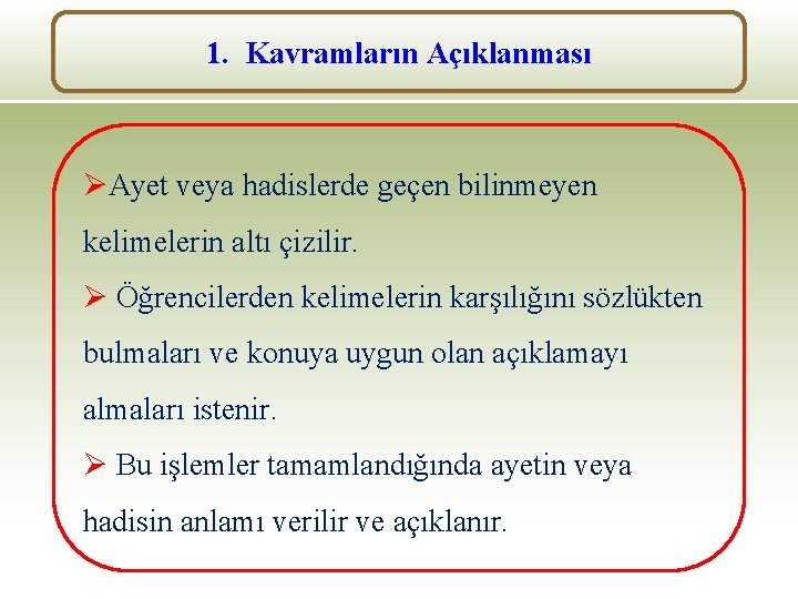 1. Kavramların Açıklanması ØAyet veya hadislerde geçen bilinmeyen kelimelerin altı çizilir. Ø Öğrencilerden kelimelerin