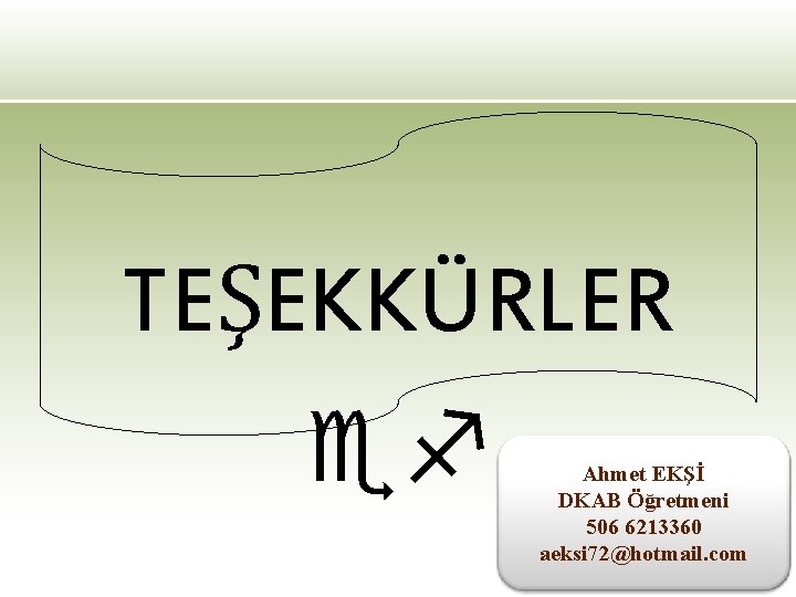 TEŞEKKÜRLER Ahmet EKŞİ DKAB Öğretmeni 506 6213360 aeksi 72@hotmail. com 