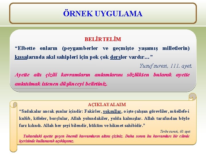 ÖRNEK UYGULAMA BELİRTELİM “Elbette onların (peygamberler ve geçmişte yaşamış milletlerin) kıssalarında akıl sahipleri için