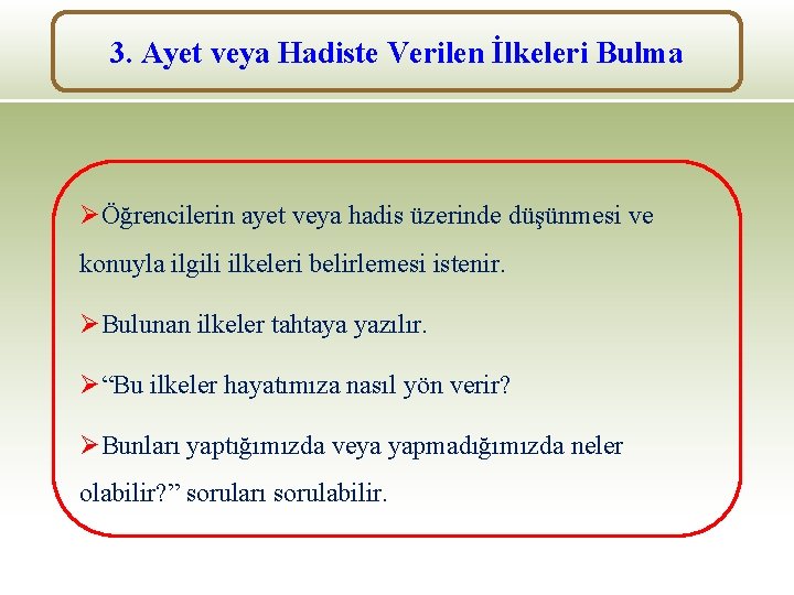 3. Ayet veya Hadiste Verilen İlkeleri Bulma ØÖğrencilerin ayet veya hadis üzerinde düşünmesi ve