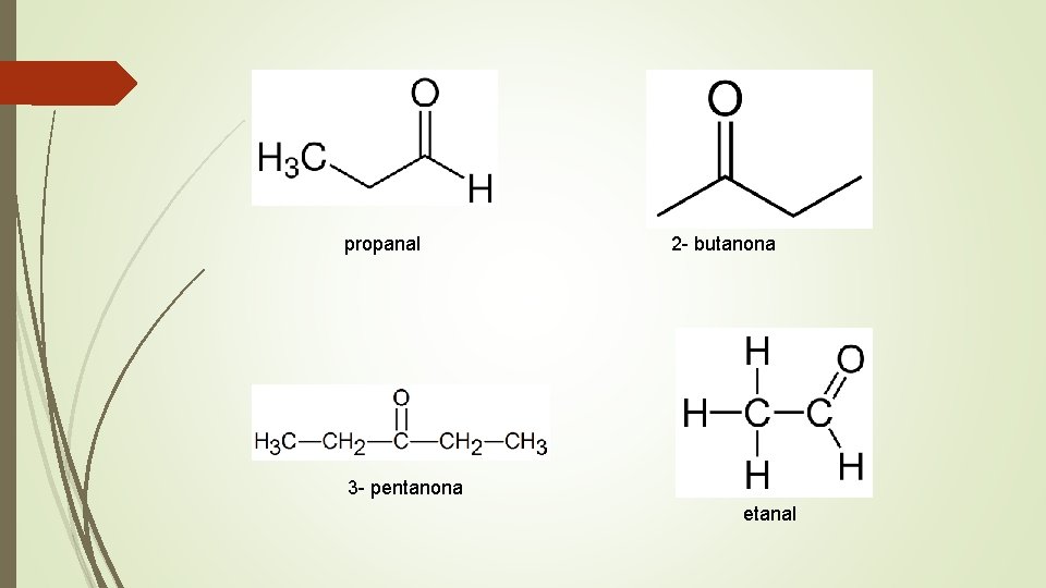 propanal 2 - butanona 3 - pentanona etanal 