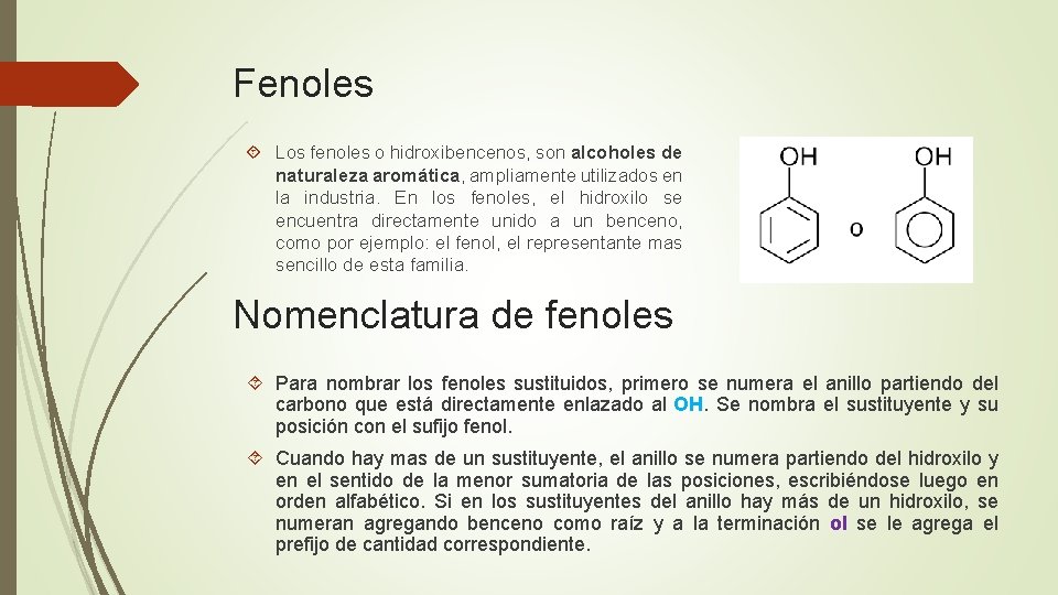 Fenoles Los fenoles o hidroxibencenos, son alcoholes de naturaleza aromática, ampliamente utilizados en la