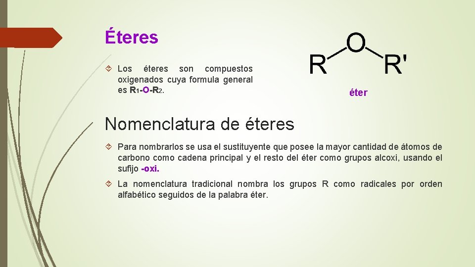 Éteres Los éteres son compuestos oxigenados cuya formula general es R 1 -O-R 2.
