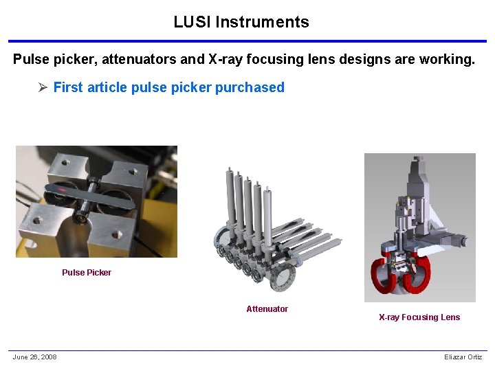 LUSI Instruments Pulse picker, attenuators and X-ray focusing lens designs are working. Ø First