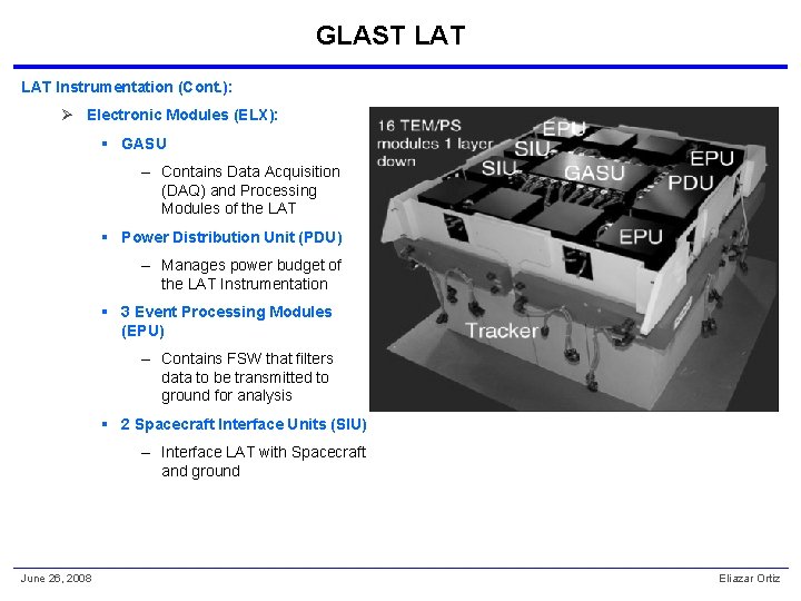 GLAST LAT Instrumentation (Cont. ): Ø Electronic Modules (ELX): § GASU – Contains Data