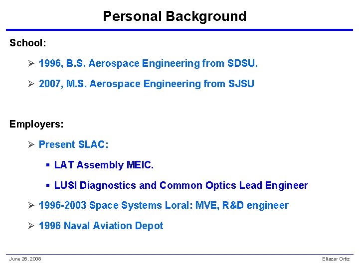 Personal Background School: Ø 1996, B. S. Aerospace Engineering from SDSU. Ø 2007, M.