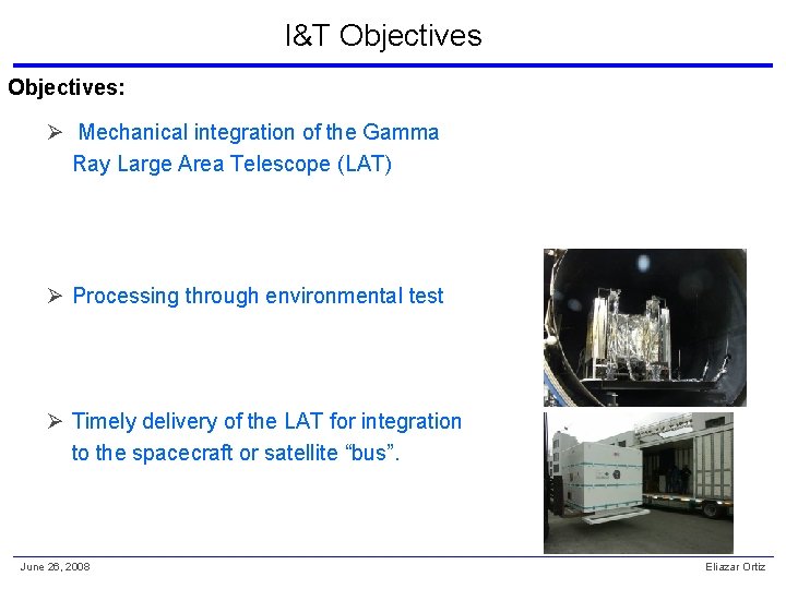 I&T Objectives: Ø Mechanical integration of the Gamma Ray Large Area Telescope (LAT) Ø