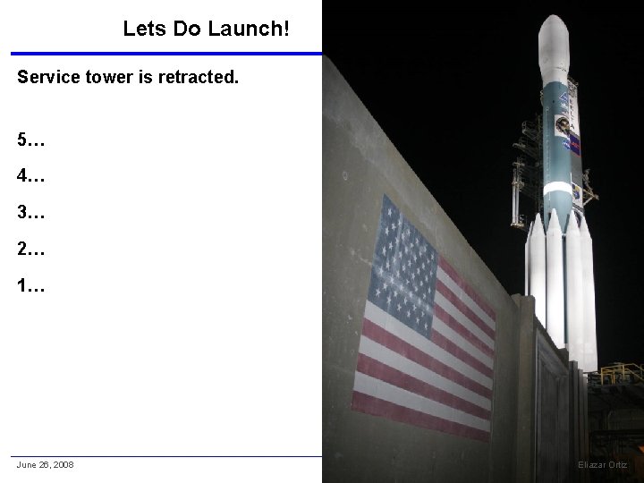 Lets Do Launch! Service tower is retracted. 5… 4… 3… 2… 1… June 26,