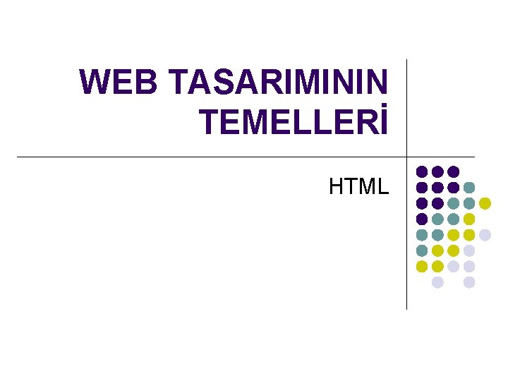 WEB TASARIMININ TEMELLERİ HTML 